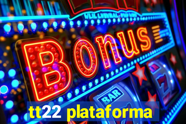 tt22 plataforma